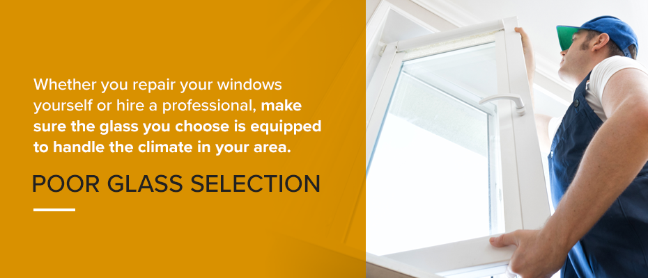 Choose a window glass that is equipped to handle the climate in your area